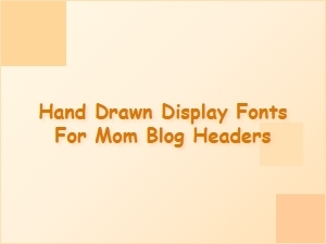 Hand-Drawn Display Fonts for Mom Blog Headers