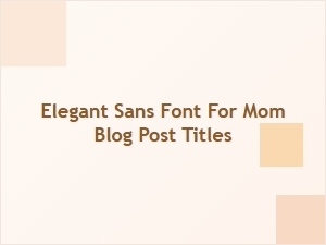 Elegant Sans Font for Mom Blog Titles