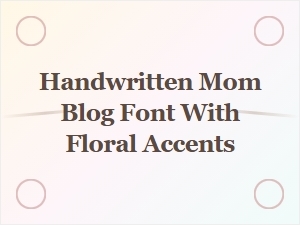 Handwritten Mom Blog Font with Floral Accents