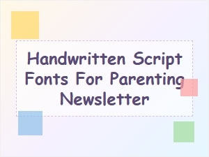 Playful Handwritten Fonts for Your Parenting Newsletter