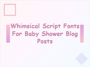 Whimsical Script Fonts for Baby Shower Blog Posts