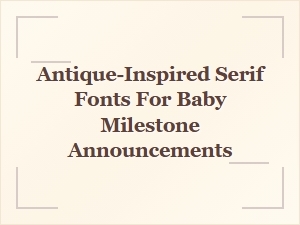 Antique-Inspired Serif Fonts for Baby Milestone Announcements